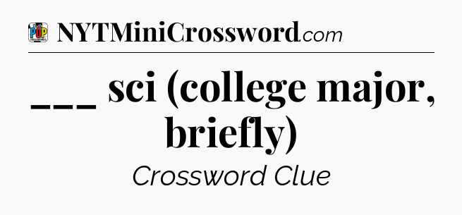 ___ sci (college major, briefly) Crossword Clue