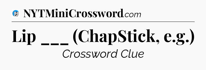 Lip ___ (ChapStick, e.g.) Crossword Clue