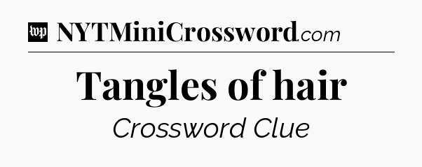 Tangles of hair Crossword Clue
