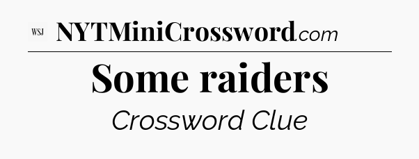 Some raiders - WSJ Crossword