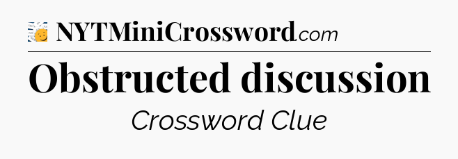 Obstructed discussion - 7 Little Words