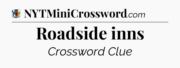 Roadside inns Crossword Clue