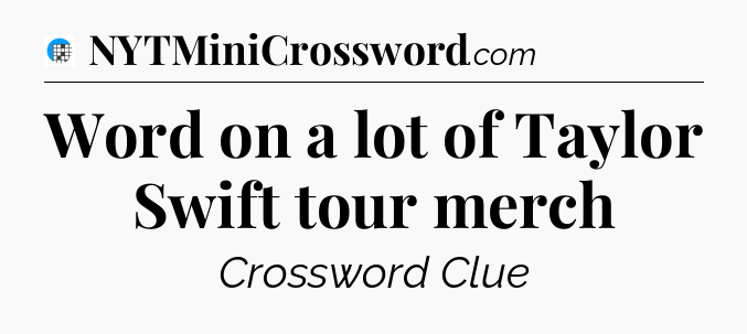 Word on a lot of Taylor Swift tour merch Crossword Clue