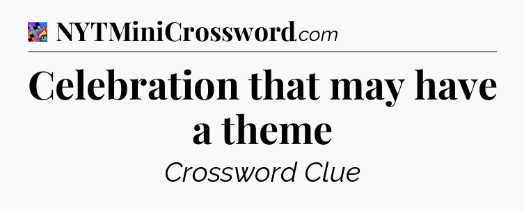 Celebration that may have a theme Crossword Clue
