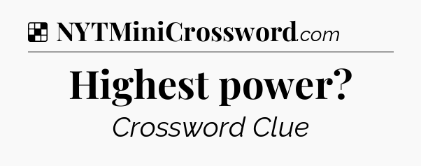 Solution: Highest power - NYT Crossword