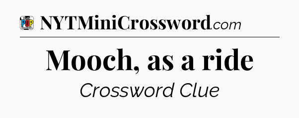 Mooch, as a ride Crossword Clue