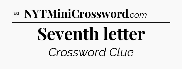 Seventh letter - WSJ Crossword