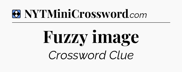 Solution: Fuzzy image - NYT Mini Crossword