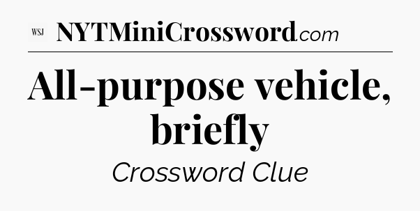 All-purpose vehicle, briefly - WSJ Crossword