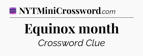 Equinox month - Thomas Joseph Crossword
