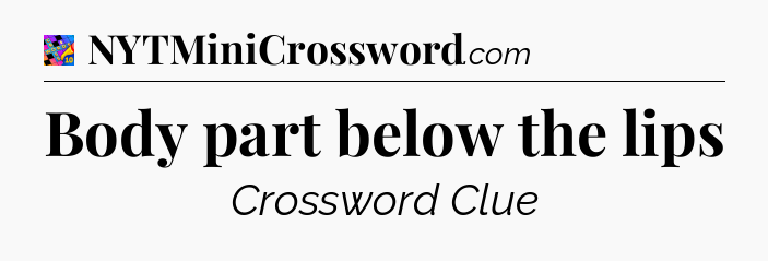 Body part below the lips Crossword Clue