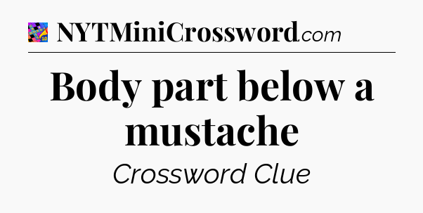 Body part below a mustache Crossword Clue