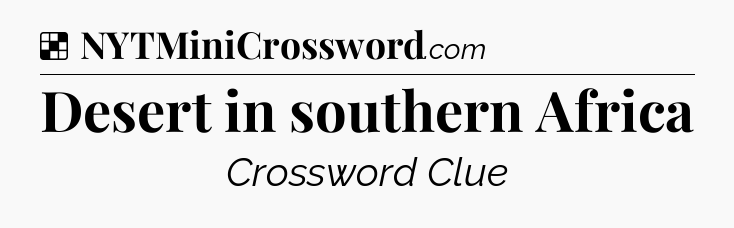 Solution: Desert in southern Africa - NYT Crossword