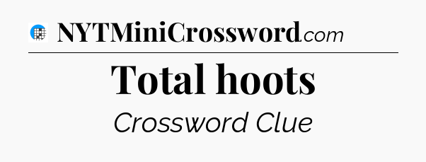 Total hoots Crossword Clue