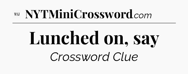 Lunched on, say - WSJ Crossword