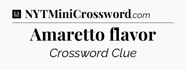 Amaretto flavor - LA Times Crossword