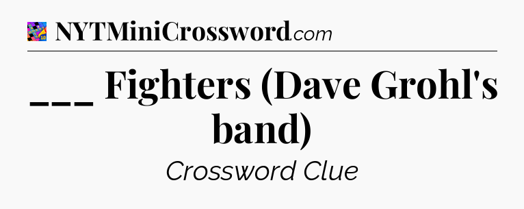___ Fighters (Dave Grohl's band) Crossword Clue