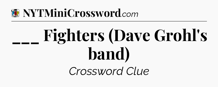 ___ Fighters (Dave Grohl's band) Crossword Clue