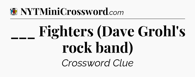 ___ Fighters (Dave Grohl's rock band) Crossword Clue