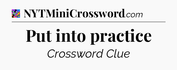 Put into practice Crossword Clue