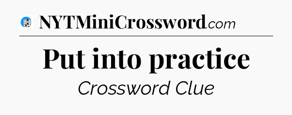 Put into practice Crossword Clue