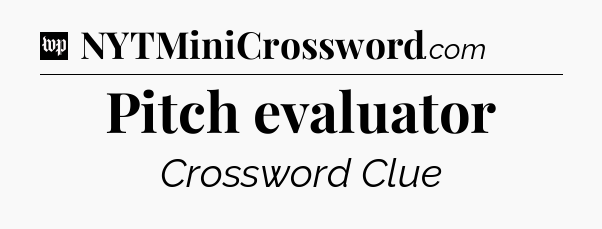 Pitch evaluator Crossword Clue