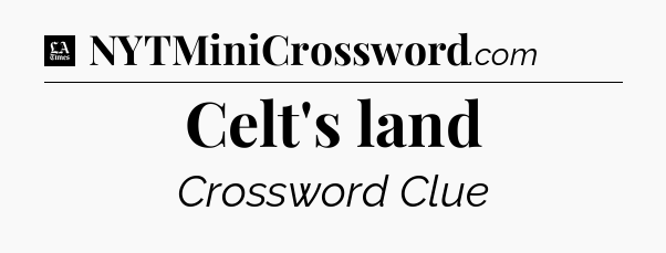 Celt's land - LA Times Crossword