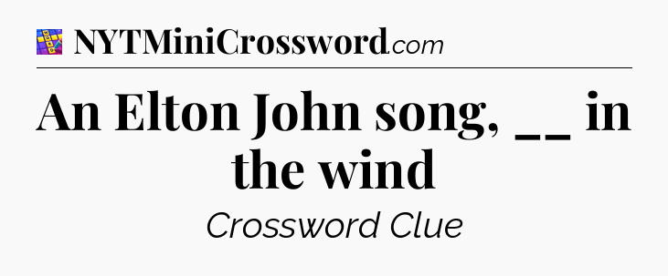 An Elton John song, __ in the wind Codycross