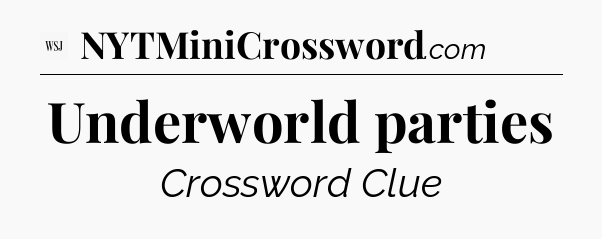Underworld parties - WSJ Crossword