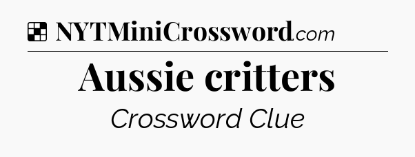 Solution: Aussie critters - NYT Crossword