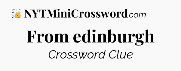 From edinburgh - 7 Little Words