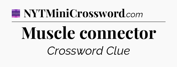 Muscle connector - Thomas Joseph Crossword