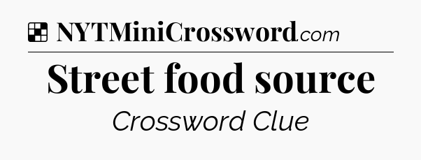 Solution: Street food source - NYT Crossword