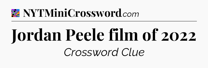Jordan Peele film of 2022 Crossword Clue