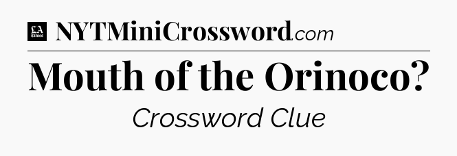 Mouth of the Orinoco - LA Times Crossword