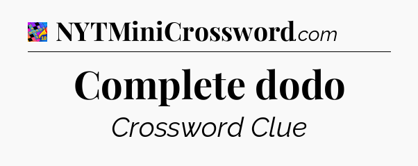 Complete dodo Crossword Clue