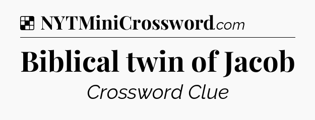 Solution: Biblical twin of Jacob - NYT Crossword