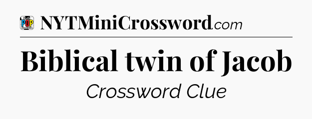 Biblical twin of Jacob Crossword Clue