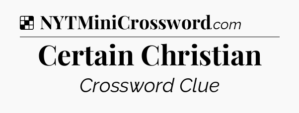 Solution: Certain Christian - NYT Crossword