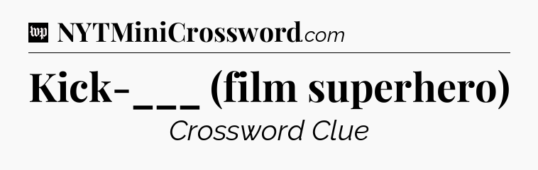 Kick-___ (film superhero) Crossword Clue