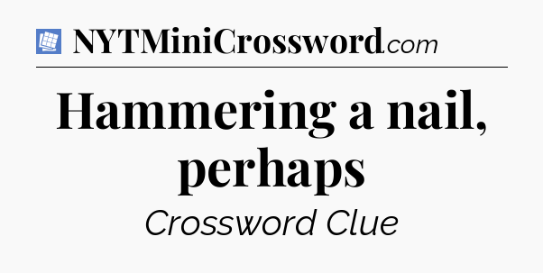Hammering a nail, perhaps Puzzle Page Crossword Clue