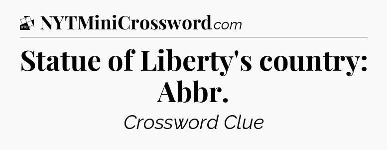 Statue of Liberty's country: Abbr - Daily Themed Classic Crossword