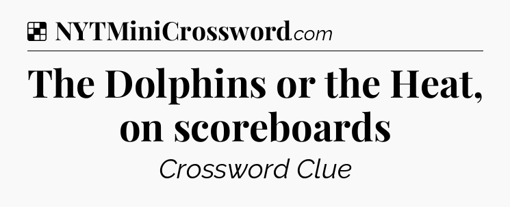 Solution: The Dolphins or the Heat, on scoreboards - NYT Crossword