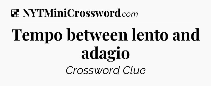 Tempo between lento and adagio NYT Crossword