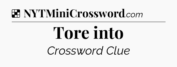 Solution: Tore into - NYT Crossword