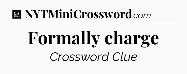 Formally charge - LA Times Crossword