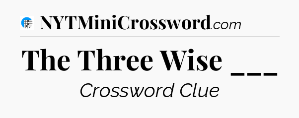 The Three Wise ___ Crossword Clue