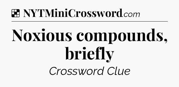 Solution: Noxious compounds, briefly - NYT Crossword