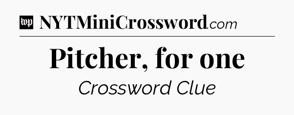 Pitcher, for one Crossword Clue