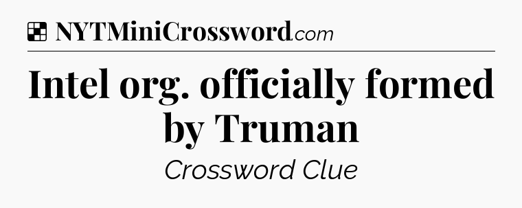 Solution: Intel org. officially formed by Truman - NYT Crossword